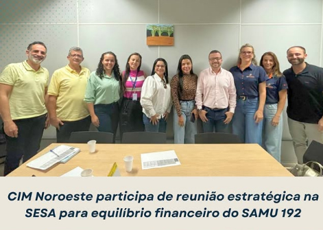 CIM Noroeste participa de reunião na SESA para discutir sustentabilidade e custos operacionais do SAMU 192